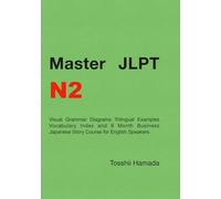 Master JLPT N2 Ver 3: Visual Grammar Diagrams Trilingual Examples Vocabulary Index and 9 Month Business Japanese Story Course for English Speakers