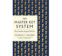 The Master Key System: The Complete Original Edition: Also Includes the Bonus Book Mental Chemistry (GPS Guides to Life) (GPS Guides to Life)