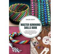 Master Kumihimo Skills Book: Clear Instructions for Designing Stunning Braided and Beaded Patterns by Hand
