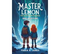 MASTER LEMON THE QUEST FOR ICELAND SPIELANLEITUNG: Von Anfängertipps bis hin zu Techniken im späten Spiel: Entdecke Strategie, Charakterentwicklung und versteckte Experten-Levels