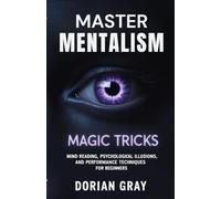 Master Mentalism Magic Tricks: Mind Reading, Psychological Illusions, and Performance Techniques for Beginners