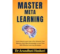 MASTER META LEARNING: Learn How to Learn Like a Pro, Enhance Your Memory, Gain More Knowledge in Less Time With Effective Learning Strategies (COGNITIVE MASTERY)