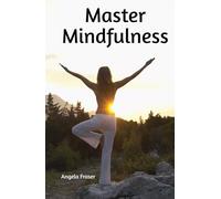 Master Mindfulness (Yoga and Mindfulness collection)