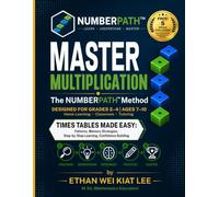 Master Multiplication The NumberPath Method: Times Tables Made Easy - Patterns, Memory Strategies, Step-by-Step Learning, Confidence Building (NumberPath™ Learning Series)