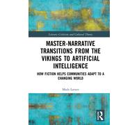 Master-Narrative Transitions from the Vikings to Artificial Intelligence : How Fiction Helps Communities Adapt to a Changing World