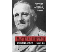 Master of Airpower: General Carl A. Spatz