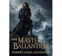 Master of Ballantrae: A Dark Tale of Betrayal, Honor, and Adventure in the Scottish Highlands