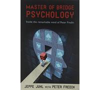Master of Bridge Psychology: Inside the Remarkable Mind of Peter Fredin