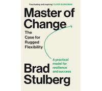 Master of Change : How to Excel When Everything Is Changing - Including You