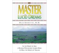 Master of Lucid Dreams: In the Heart of Asia a Russian Psychiatrist Learns How to Heal the Spirits of Trauma