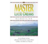 Master of Lucid Dreams: In the Heart of Asia a Russian Psychiatrist Learns How to Heal the Spirits of Trauma