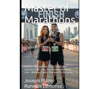 Master of Marathons: How to Engineer the Body, Mind, and Systems That Carry You Across the Finish Line-Without Injury, Burnout, or Brutality