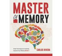 Master of Memory: Great Techniques to Instantly Improve Your Memory - Book 1