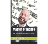 Master Of money: How to serve God, but master of Money (Christian must know Series)