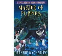Master of Puppies: A Paranormal Animal Cozy Mystery (Spellbound Hound Magic and Mystery)