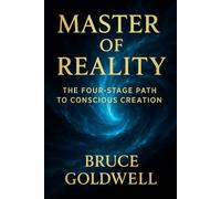 Master of Reality: The Four-Stage Path to Conscious Creation: Align, Direct, Manifest, and Command Your World: 5 (The Reality Architect Series)