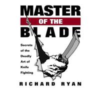 Master of the Blade: Secrets of the Deadly Art of Knife Fighting