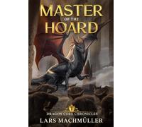 Master of the Hoard: A Reincarnation LitRPG Adventure (Dragon Core Chronicles)