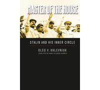 Master of the House: Stalin and His Inner Circle (Yale-Hoover Series on Stalin) (Yale-Hoover Series on Authoritarian Regimes)