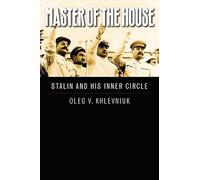 Master of the House: Stalin and His Inner Circle (Yale-Hoover Series on Stalin) (Yale-Hoover Series on Authoritarian Regimes)