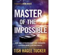 Master of the Impossible: How Our Extraordinary God Conquers Overwhelming Circumstances