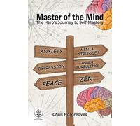 Master of the Mind: The Hero's Journey to Self-Mastery