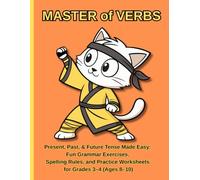 Master of Verbs!: A Comprehensive English Grammar Workbook for Present, Past, and Future Tenses (Simple & Continuous Forms) | Grades 3-4 (Ages 8-10)