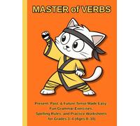 Master of Verbs!: A Comprehensive English Grammar Workbook for Present, Past, and Future Tenses (Simple & Continuous Forms) | Grades 3-4 (Ages 8-10)