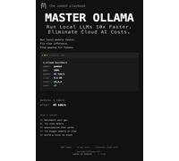 Master Ollama - The Speed Playbook: Run Local LLMs 10x Faster and Eliminate Cloud AI Costs This Weekend (Local AI Playbooks)