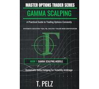 MASTER OPTIONS TRADER: GAMMA SCALPING: Systematic Delta Hedging for Volatility Arbitrage