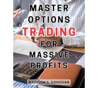 Master Options Trading for Massive Profits: Profitable Options Trading: Unleash Your Potential with Effective Strategies and Achieve Consistent Monthly Earnings