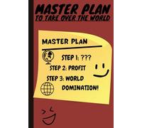 Master Plan To Take Over The World: A Totally Serious and Not at All Suspicious Notebook Journal