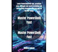 Master PowerShell Fast: The Hands-On Guide to Real-World Scripting and Automation