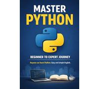 MASTER PYTHON: BEGINNER TO AN EXPERT JOURNEY