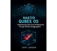 Master Qubes OS: Implementing Zero-Trust Architectures through Domain Disaggregation