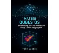 Master Qubes OS: Implementing Zero-Trust Architectures through Domain Disaggregation
