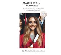 Master RSD in Academia:: Overcome Anxiety and Thrive in Educational Settings (Rejection Sensitive Dysphoria Transformational Series)