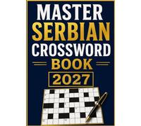 Master Serbian Crossword Book 2027: A Premium Collection of Serbian Crosswords for Brain Training, Vocabulary Building, and Hours of Fun