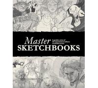 Master Sketchbooks : Titans of sci-fi and fantasy art reveal their secrets