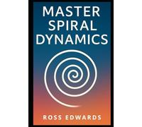 Master Spiral Dynamics: Your Concise Guide