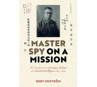 Master Spy on a Mission: The Untold Story of Onodera Makoto and Swedish Intelligence 1941-1945
