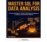 MASTER SQL FOR DATA ANALYSIS: A Practical Guide to T-SQL for Business Intelligence, Analytics, and Decision-Making (Data Science Foundation)