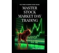 MASTER STOCK MARKET DAY TRADING: THE THREE HUNDRED: BOOK SEVEN (THE THREE HUNDRED MASTERY SERIES)