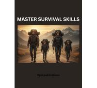 Master Survival Skills: Prepare Yourself for Uncertain Times
