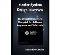 Master System Design Interview: The Complete Interview Blueprint for Software Engineers and Tech Leads