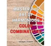 Master the Art of Harmonious Color Combinations: Unlock the Secrets to Creating Visually Stunning Designs with Perfectly Balanced Color Schemes
