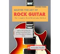Master The Art Of Rock Guitar: The Complete Rock/Metal Guitar Method