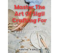 Master the Art of Sigil Crafting for Powerful Manifestation: Unlock Your Manifesting Potential with Expert Sigil Crafting Techniques