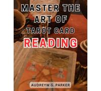 Master the Art of Tarot Card Reading: Unlock the Secrets of Tarot Card Interpretation and Harness the Power of Divination
