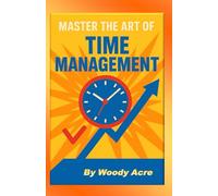 Master The Art Of Time Management: Unlock The Keys To Time Management